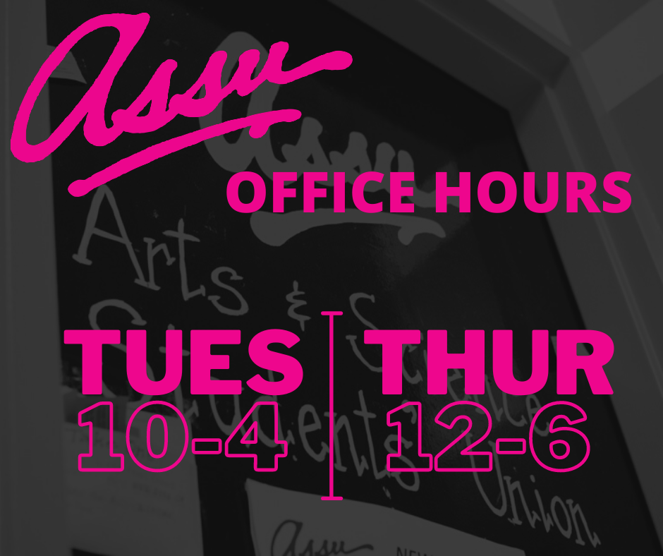 Picture showing the office hours of the ASSU office. The office is open Tuesday from 10am to 4pm and Thursday from 12pm to 6pm.